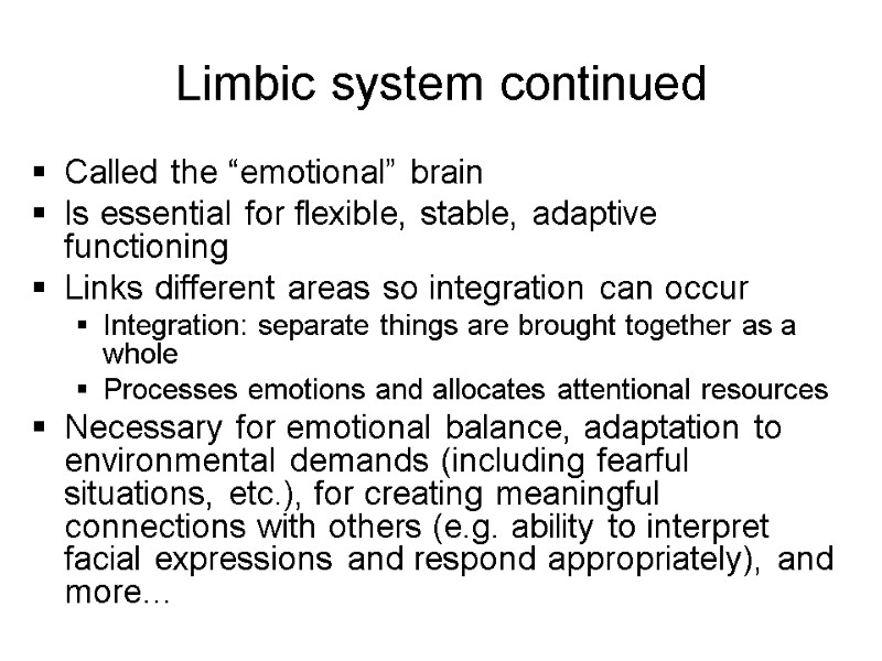 Limbic system continued Called the “emotional” brain Is essential for flexible, stable, adaptive functioning